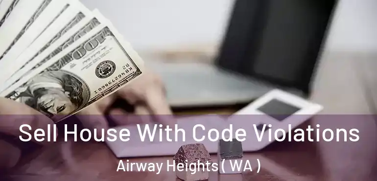 Sell House With Code Violations Airway Heights ( WA )