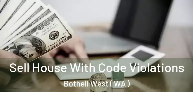 Sell House With Code Violations Bothell West ( WA )