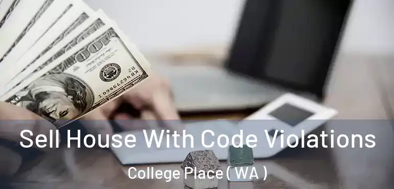  Sell House With Code Violations College Place ( WA )