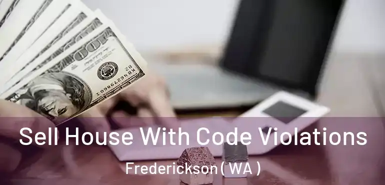  Sell House With Code Violations Frederickson ( WA )