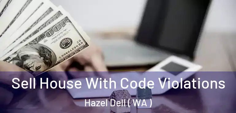  Sell House With Code Violations Hazel Dell ( WA )