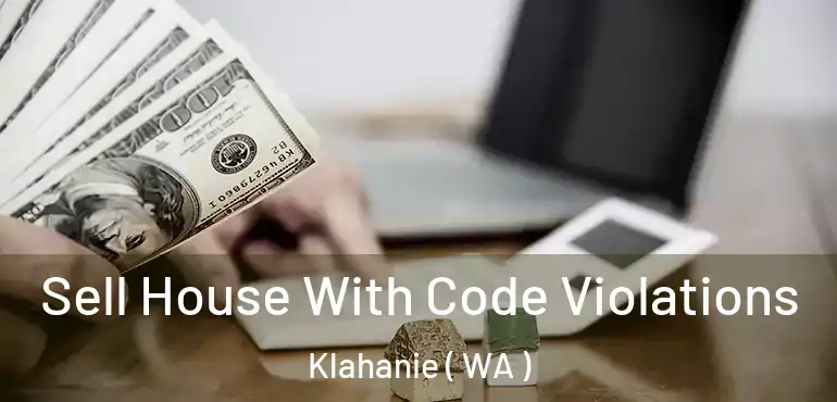  Sell House With Code Violations Klahanie ( WA )