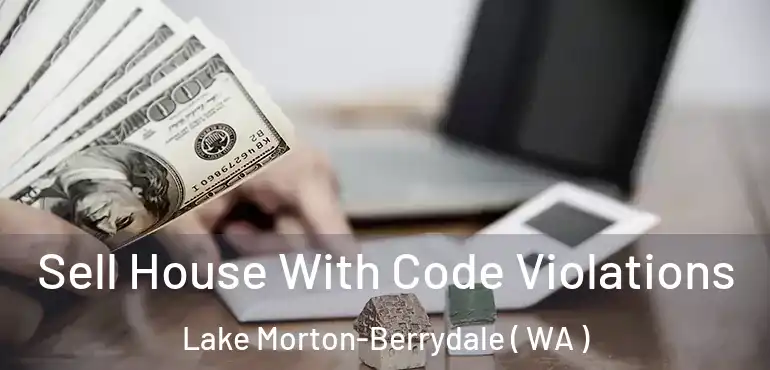  Sell House With Code Violations Lake Morton-Berrydale ( WA )
