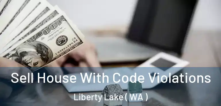  Sell House With Code Violations Liberty Lake ( WA )