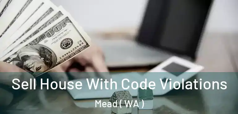  Sell House With Code Violations Mead ( WA )