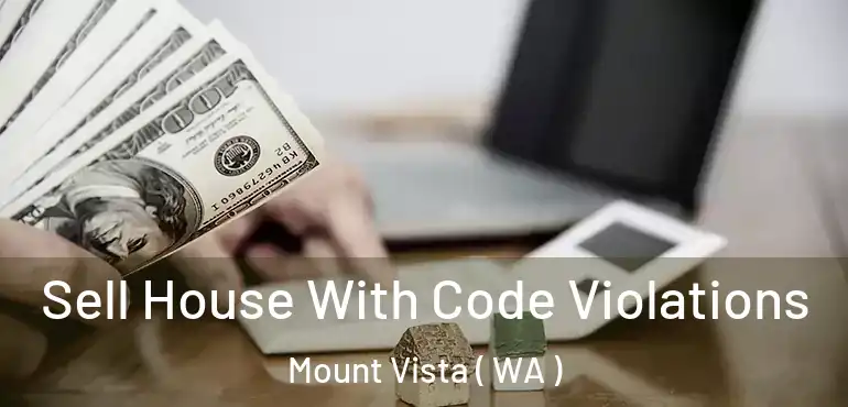  Sell House With Code Violations Mount Vista ( WA )