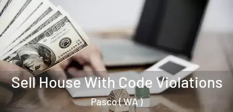  Sell House With Code Violations Pasco ( WA )