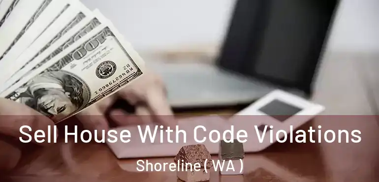  Sell House With Code Violations Shoreline ( WA )