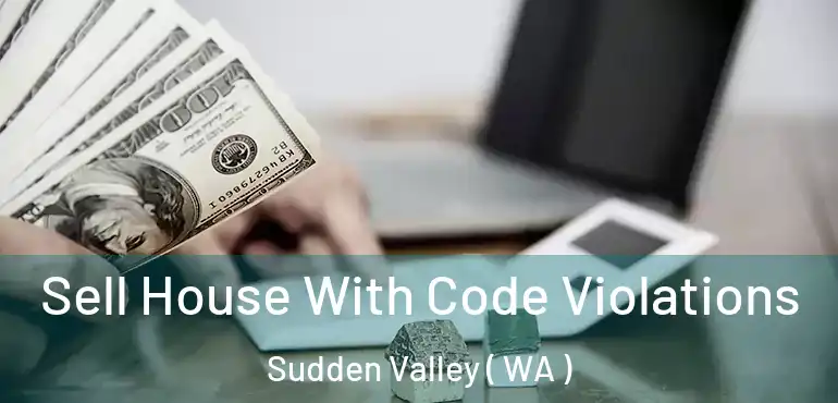  Sell House With Code Violations Sudden Valley ( WA )
