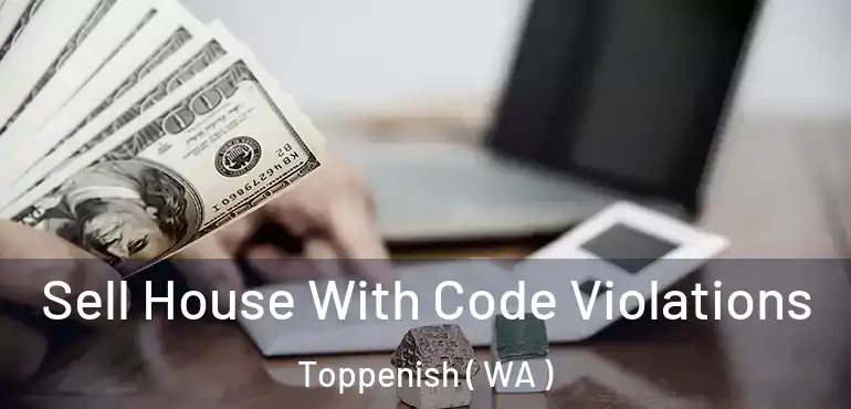  Sell House With Code Violations Toppenish ( WA )