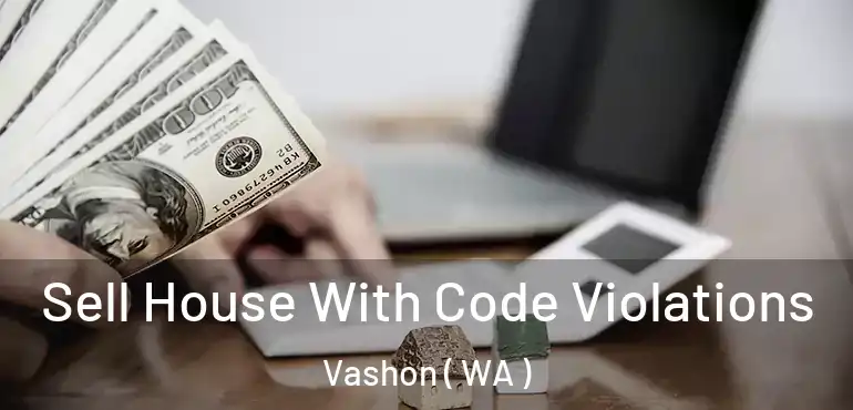  Sell House With Code Violations Vashon ( WA )