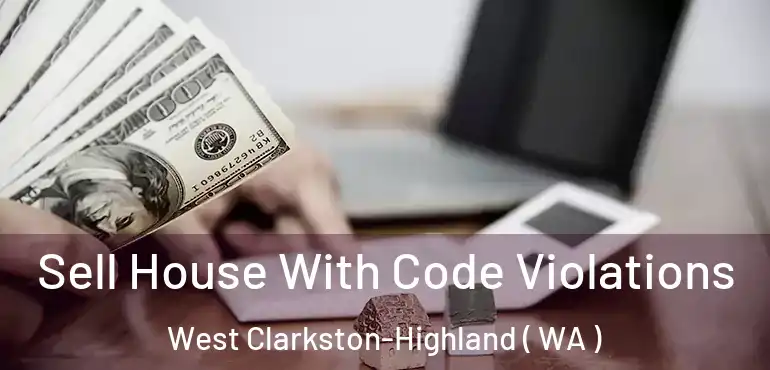 Sell House With Code Violations West Clarkston-Highland ( WA )