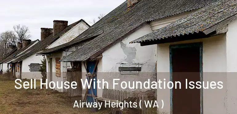  Sell House With Foundation Issues Airway Heights ( WA )