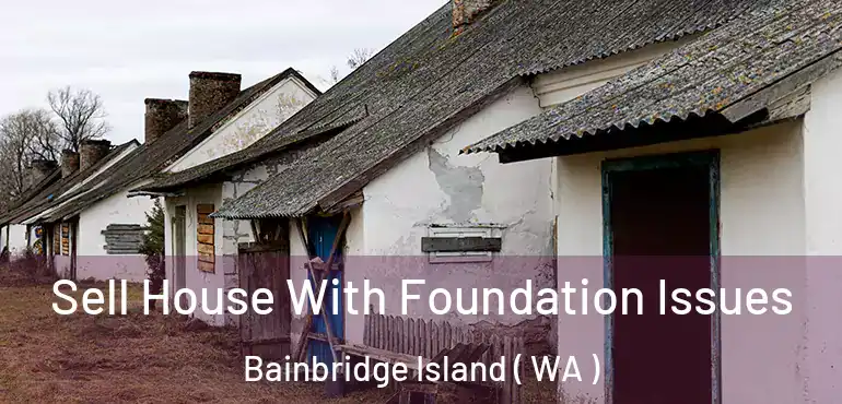  Sell House With Foundation Issues Bainbridge Island ( WA )