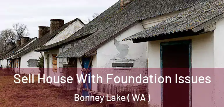  Sell House With Foundation Issues Bonney Lake ( WA )