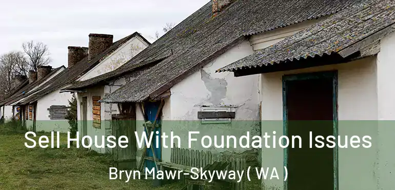  Sell House With Foundation Issues Bryn Mawr-Skyway ( WA )