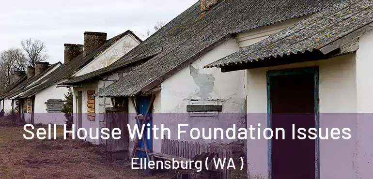  Sell House With Foundation Issues Ellensburg ( WA )