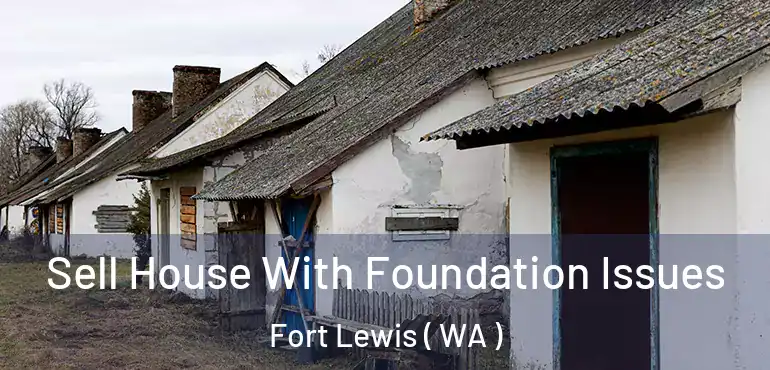  Sell House With Foundation Issues Fort Lewis ( WA )