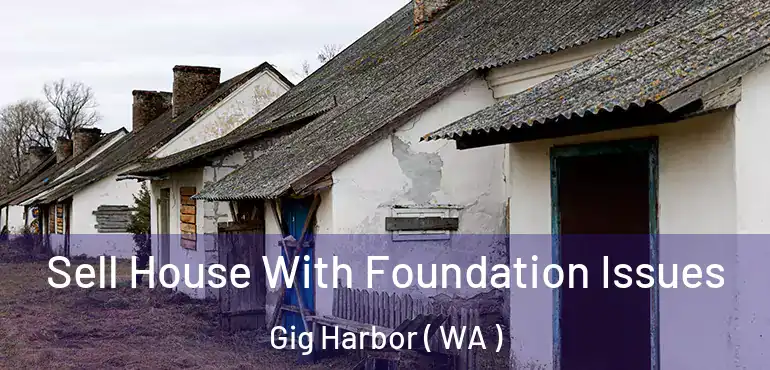  Sell House With Foundation Issues Gig Harbor ( WA )