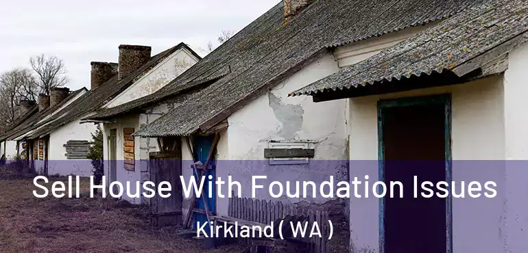  Sell House With Foundation Issues Kirkland ( WA )
