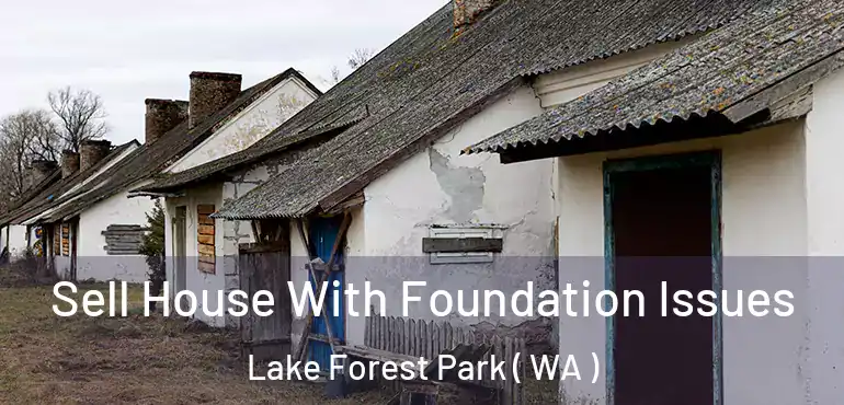  Sell House With Foundation Issues Lake Forest Park ( WA )