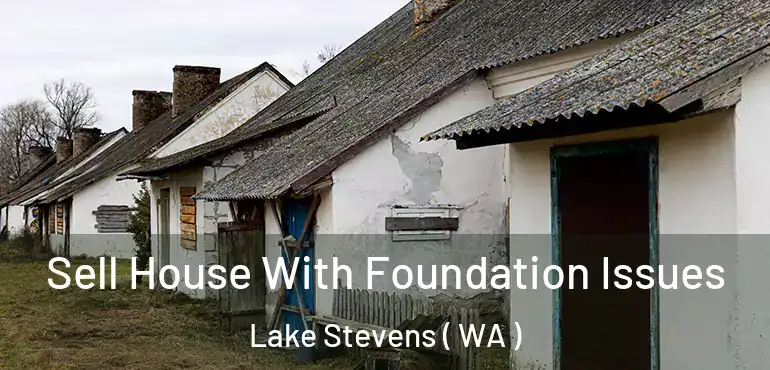  Sell House With Foundation Issues Lake Stevens ( WA )
