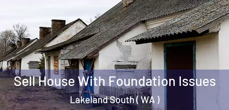  Sell House With Foundation Issues Lakeland South ( WA )