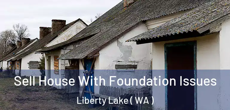  Sell House With Foundation Issues Liberty Lake ( WA )