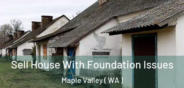  Sell House With Foundation Issues Maple Valley ( WA )