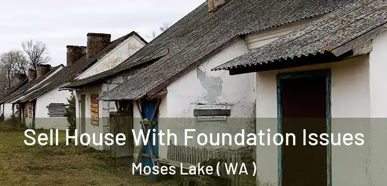  Sell House With Foundation Issues Moses Lake ( WA )