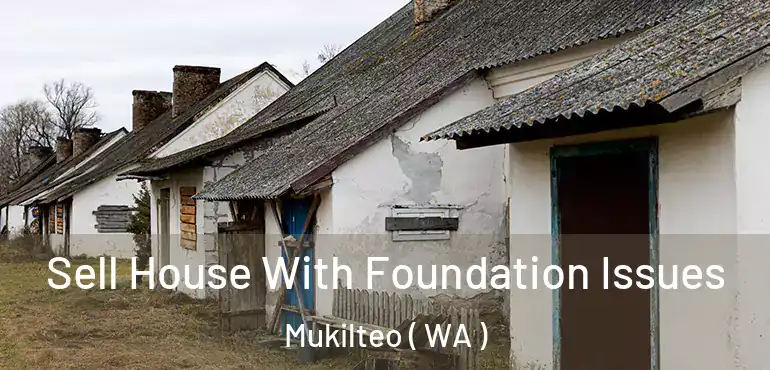  Sell House With Foundation Issues Mukilteo ( WA )