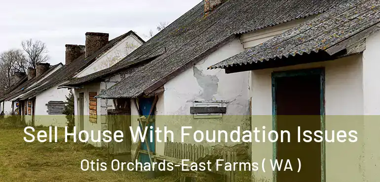  Sell House With Foundation Issues Otis Orchards-East Farms ( WA )