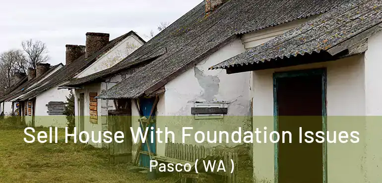  Sell House With Foundation Issues Pasco ( WA )