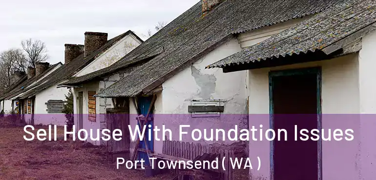  Sell House With Foundation Issues Port Townsend ( WA )