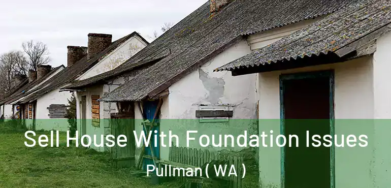  Sell House With Foundation Issues Pullman ( WA )