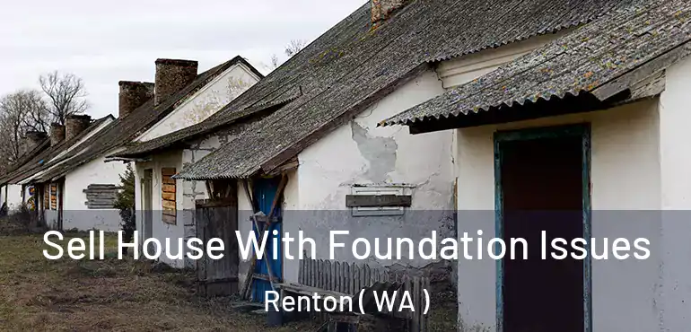  Sell House With Foundation Issues Renton ( WA )