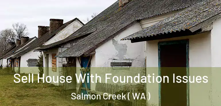  Sell House With Foundation Issues Salmon Creek ( WA )