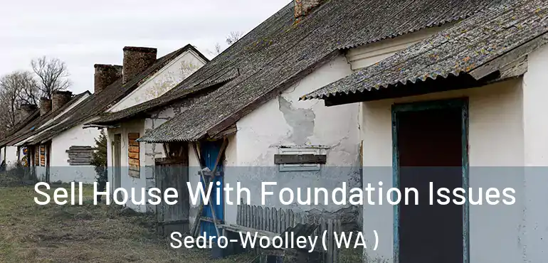  Sell House With Foundation Issues Sedro-Woolley ( WA )