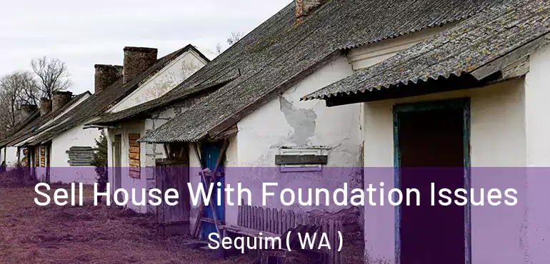  Sell House With Foundation Issues Sequim ( WA )