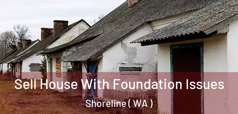  Sell House With Foundation Issues Shoreline ( WA )