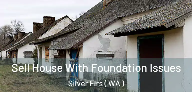  Sell House With Foundation Issues Silver Firs ( WA )