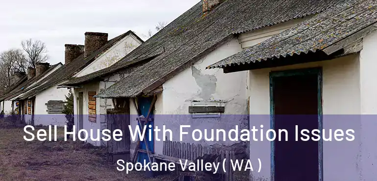  Sell House With Foundation Issues Spokane Valley ( WA )