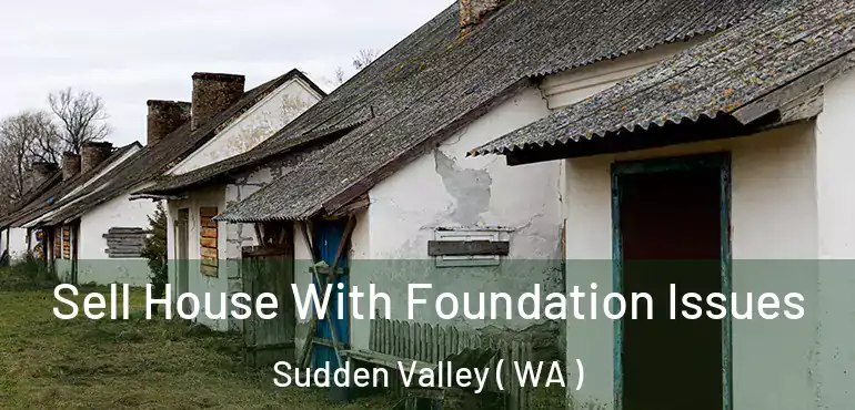  Sell House With Foundation Issues Sudden Valley ( WA )