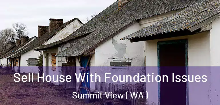  Sell House With Foundation Issues Summit View ( WA )