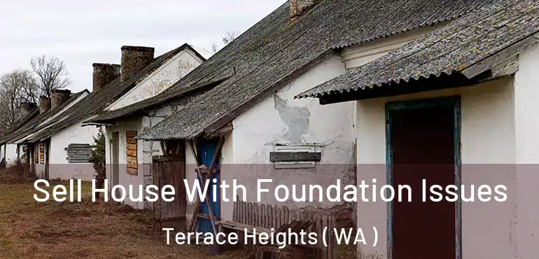 Sell House With Foundation Issues Terrace Heights ( WA )