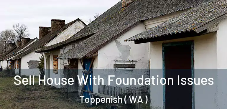  Sell House With Foundation Issues Toppenish ( WA )