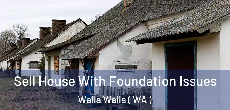  Sell House With Foundation Issues Walla Walla ( WA )