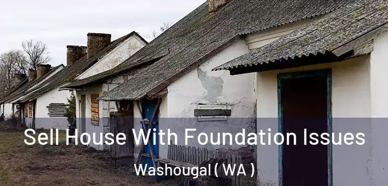 Sell House With Foundation Issues Washougal ( WA )