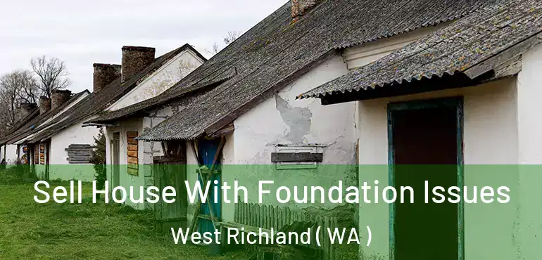  Sell House With Foundation Issues West Richland ( WA )