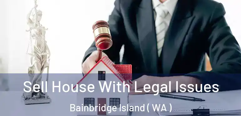  Sell House With Legal Issues Bainbridge Island ( WA )